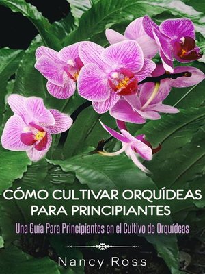 cover image of Cómo Cultivar Orquídeas Para Principiantes